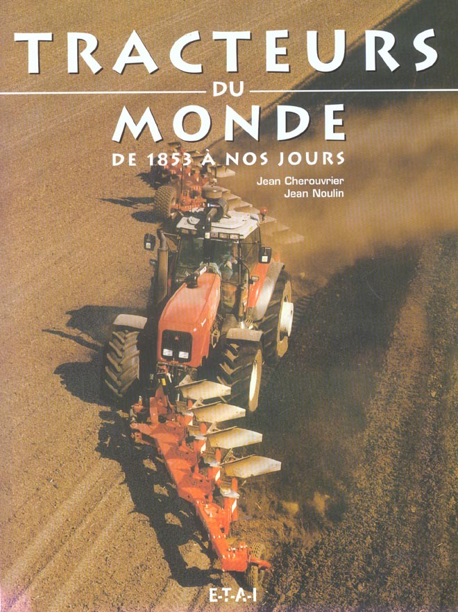 Tracteurs agricoles du monde / De 1853 à nos jours