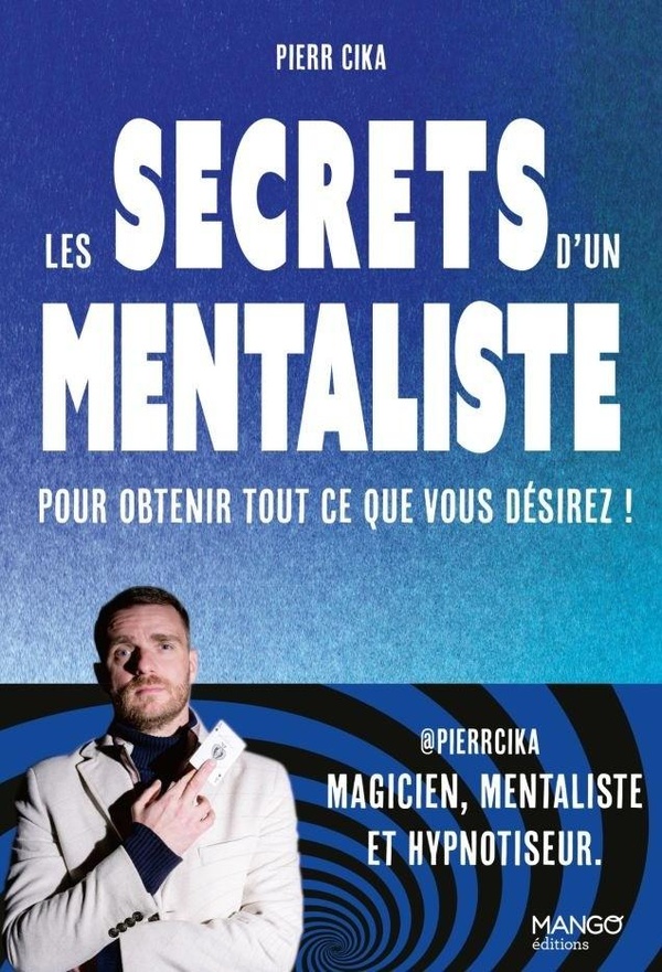 Les secrets d'un mentaliste pour obtenir tout ce que vous désirez !