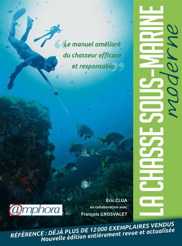 La chasse sous-marine moderne. Le manuel amélioré du chasseur efficace et responsable