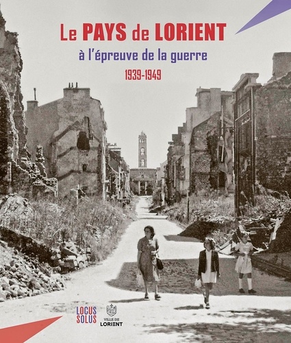 Le pays de Lorient à l'épreuve de la guerre, 1939-1949