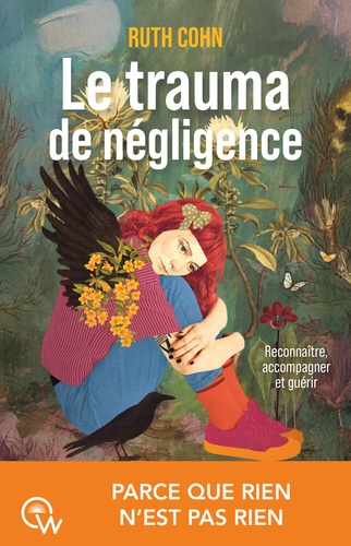 Le trauma de négligence. Reconnaître, accompagner et guérir. Parce que rien n'est pas rien