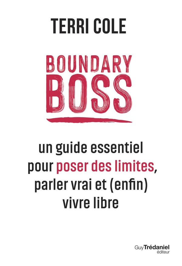 Boundary Boss. Un guide essentiel pour poser des limites, parler vrai et (enfin) vivre libre