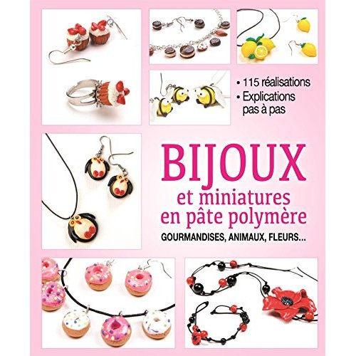 Bijoux et miniatures en pâte polymère / 115 réalisations, explications pas à pas