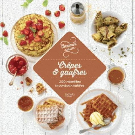 Crêpes et gaufres / 100 recettes incontournables