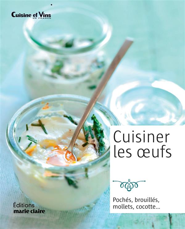Cuisiner les oeufs / Pochés, brouillés, mollets, cocotte...