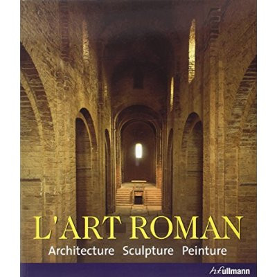 L'art roman : architecture, sculpture, peinture