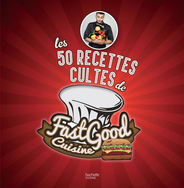 Les 50 recettes cultes de fast good cuisine
