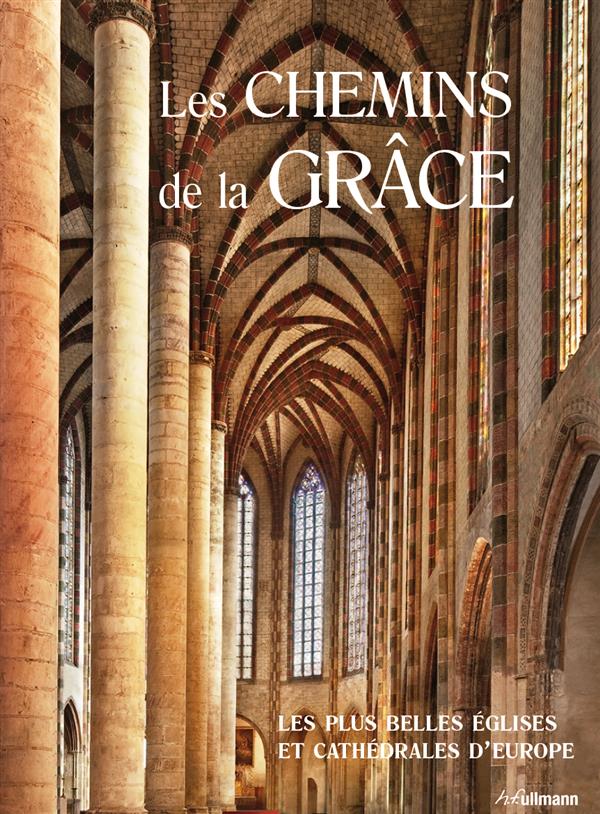 Les chemins de la Grâce / Les plus belles églises et cathédrales d'Europe