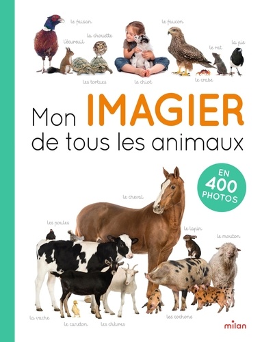 Mon imagier de tous les animaux. En 400 photos