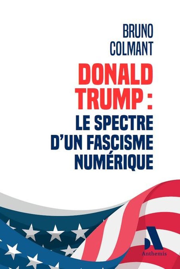 Donald Trump. Le spectre d'un fascisme numérique