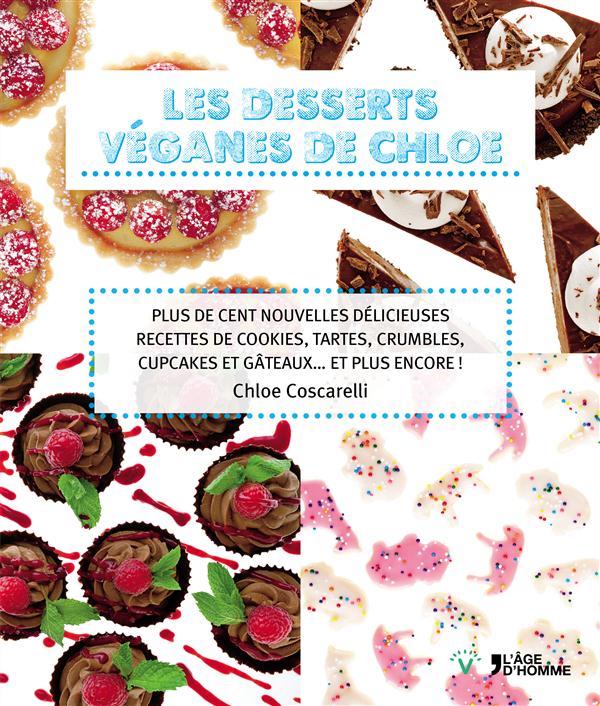 Les desserts vegan de Chloé / Plus de cent nouvelles délicieuses recettes de cookies, tartes, crumbl