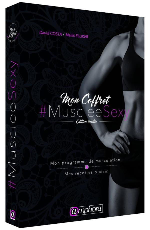 Mon coffret Musclée Sexy. Mon prgramme de musculation & Mes recettes plaisir