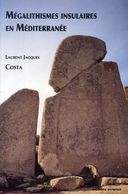 Mégalithismes insulaires en Méditerranée. Dolmens et menhirs de Corse, Sardaigne, Baléares et Malte