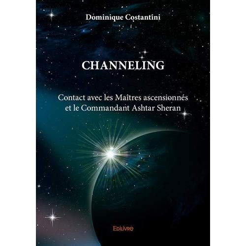 Channeling. Contact avec les maîtres ascensionnés et le commandant Ashtar Sheran
