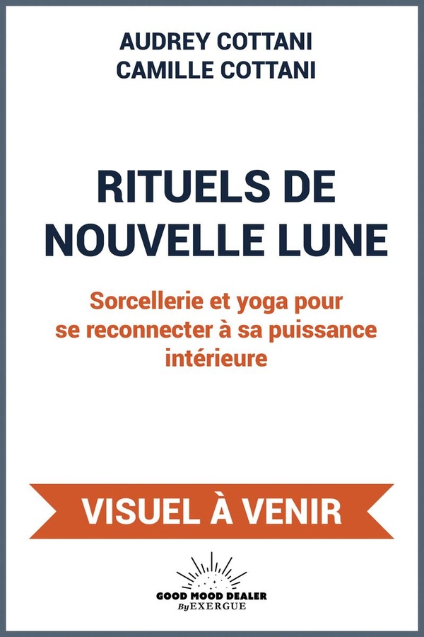 Rituels de nouvelle lune. Sorcellerie et yoga pour se reconnecter à sa puissance intérieure