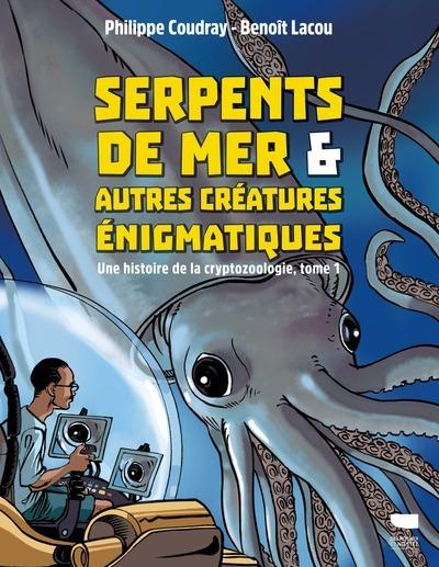 Serpents de mer et autres créatures énigmatiques. Une histoire de la cryptozoologie