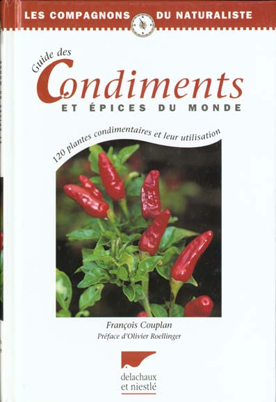 GUIDE DES CONDIMENTS ET EPICES DU MONDE. 120 plantes condimentaires et leur utilisation