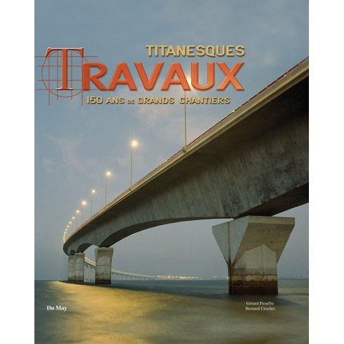 Titanesques Travaux / 150 ans de grands chantiers