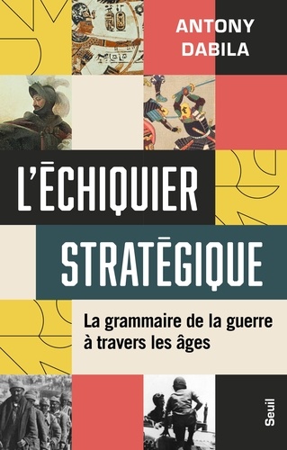 L'échiquier stratégique. La grammaire de la guerre à travers les âges