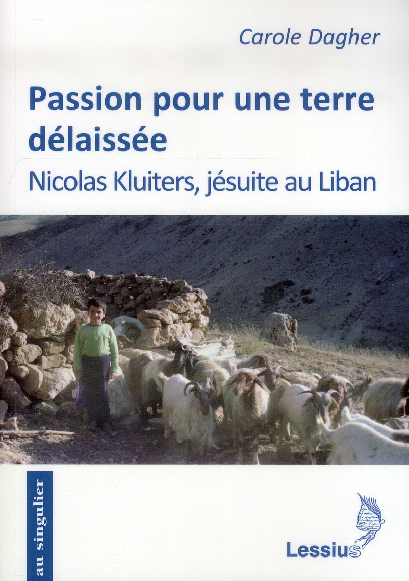 Passion pour une terre délaissée. Nicolas Kluiters, jésuite au Liban