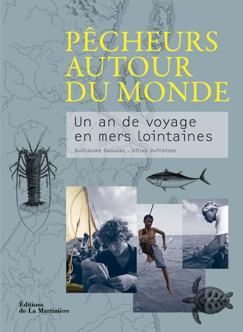 Pêcheurs autour du monde. Un an de voyage en mers lointaines