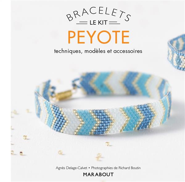Bracelets peyote / Le kit - techniques, modèles et accessoires