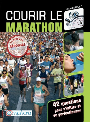 Courir le marathon. 42 questions pour s'initier et se perfectionner