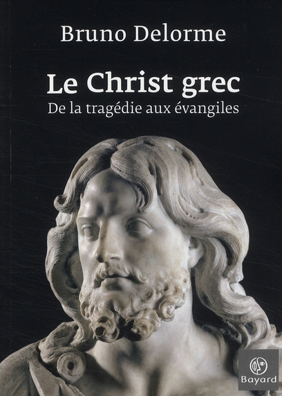 Le Christ grec / De la tragédie aux évangiles