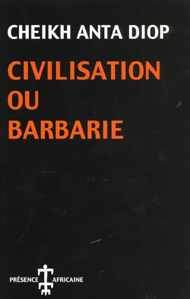 Civilisation ou barbarie. Anthropologie sans complaisance