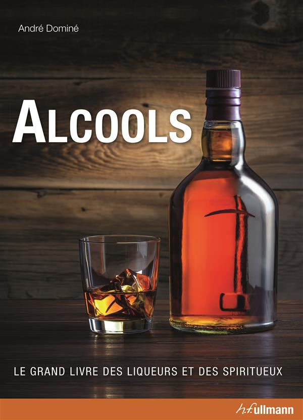 Alcools / Le grand livre des liqueurs et des spiritueux