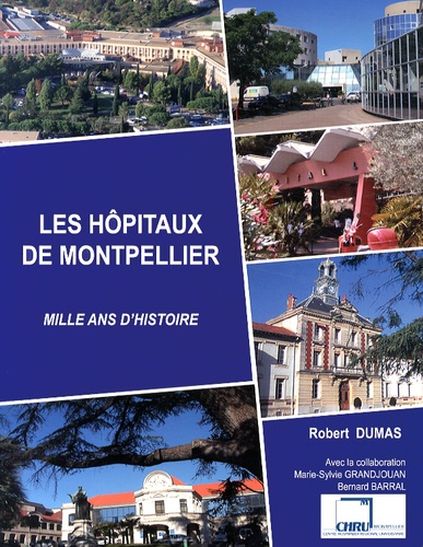 Les hôpitaux de Montpellier. Mille ans d'histoire