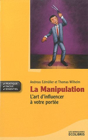 La Manipulation / L'art d'influencer à votre portée