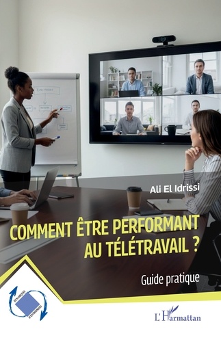 Comment être performant au télétravail ?. Guide pratique