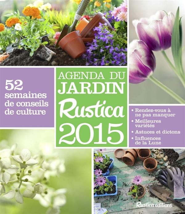 Agenda du jardin Rustica 2015. 52 semaines de conseils de culture