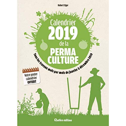 Calendrier de la permaculture. Tous les travaux mois par mois de janvier à décembre, Edition 2019