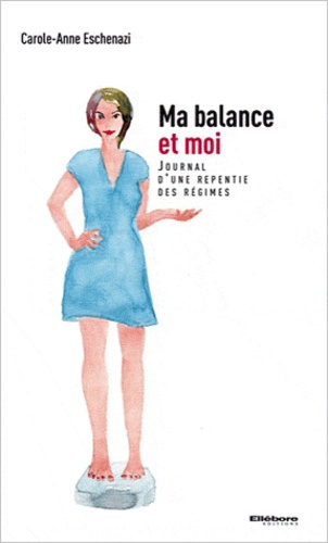 Ma balance et moi / Journal d'une repentie des régimes