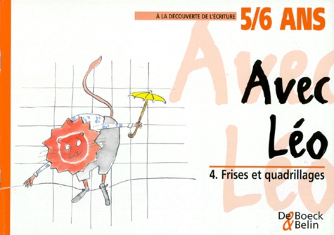 A LA DECOUVERTE DE L'ECRITURE AVEC LEO 5/6 ANS. Volume 4, Frises et quadrillages
