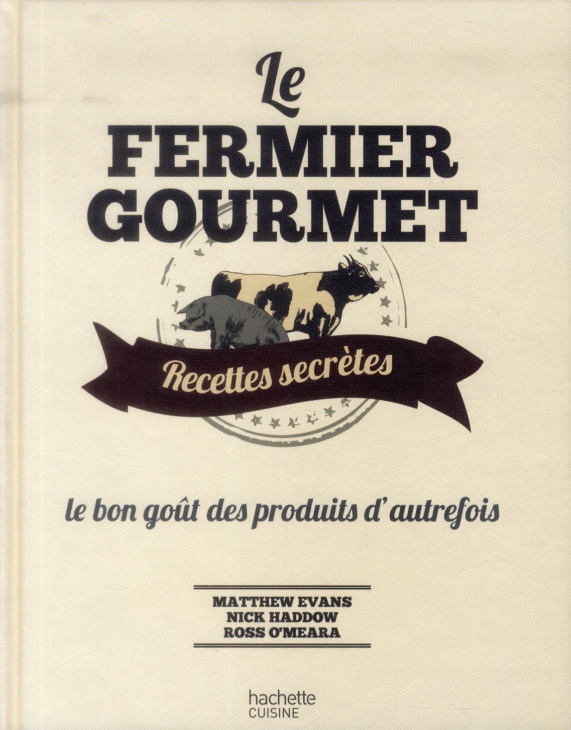 Le fermier gourmet. le goût des produits d'autrefois