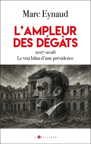 L'ampleur des dégâts. 2017-2026 : Le vrai bilan d'une présidence