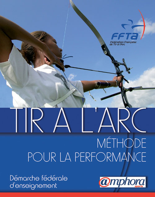 Tir à l'arc. Méthode pour la performance : démarche fédérale d'apprentissage