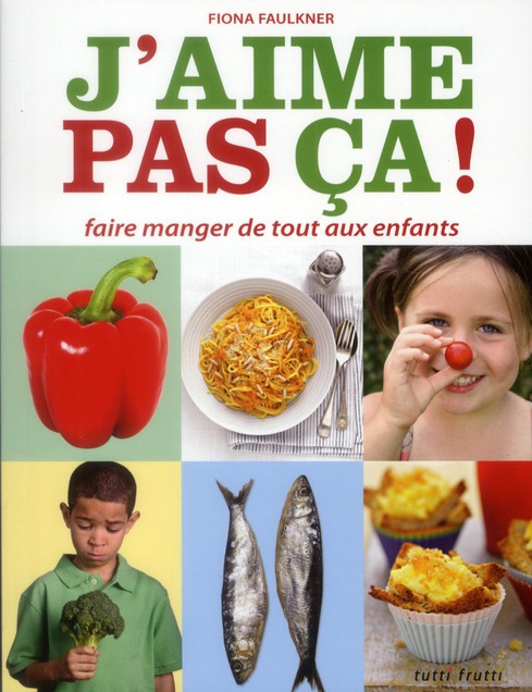 J'aime pas ça ! / Faire manger de tout aux enfants