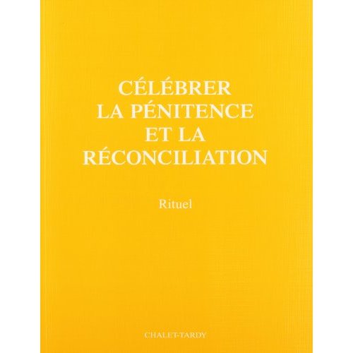 CELEBRER LA PENITENCE ET LA RECONCILIATION. Nouveau rituel