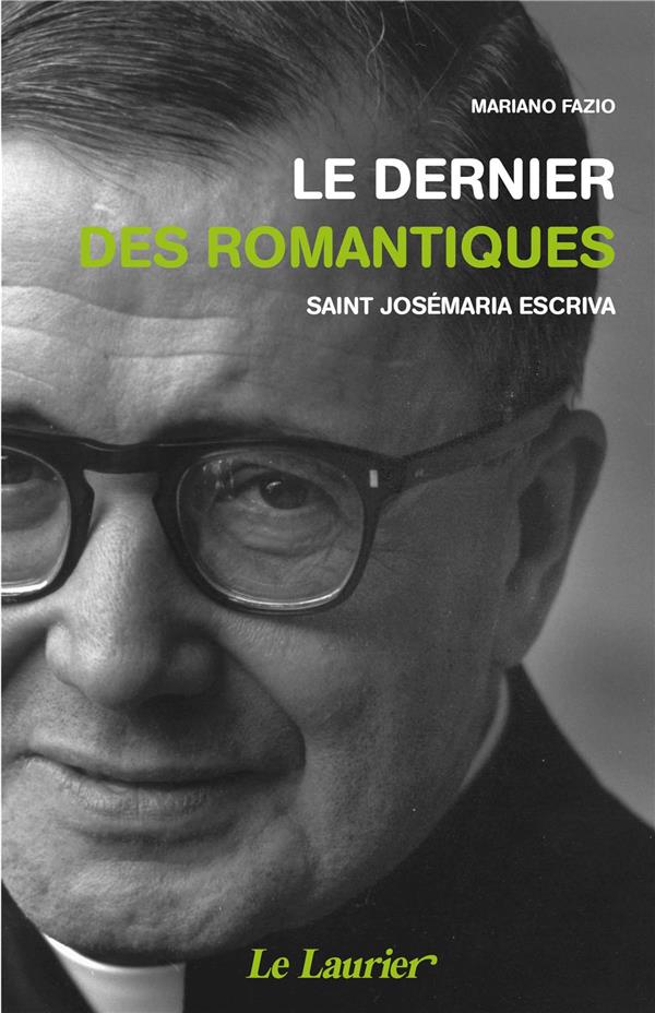 Le dernier des romantiques. Saint Josémaria Escriva