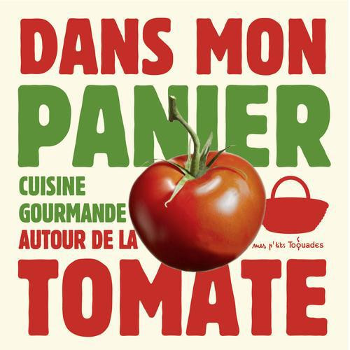 Dans mon panier - Cuisine gourmande autour de la tomate