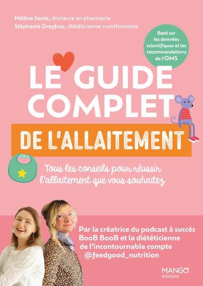 Le guide complet de l'allaitement. Tous les conseils pour réussir l'allaitement que vous souhaitez