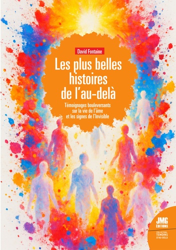 Les belles histoires de l'Au-delà. Témoignages bouleversants sur la survie de l'âme et les signes de