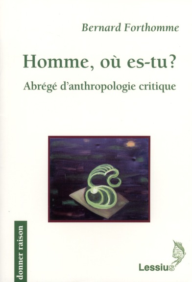 Homme, où es-tu ? . Abrègé d'antropologie critque