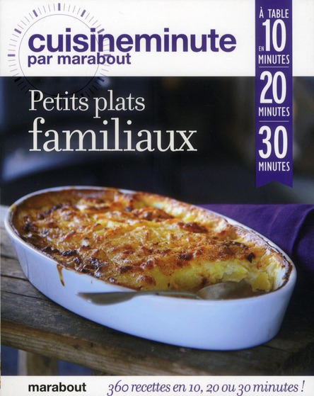 cuisine minute petits plats familiaux 360 recettes / A table en 10, 20, 30 minutes