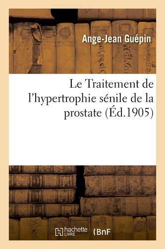 LE TRAITEMENT DE L'HYPERTROPHIE SENILE DE LA PROSTATE
