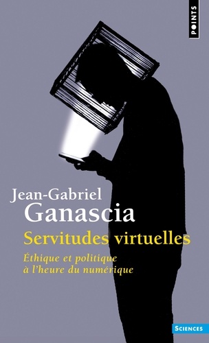 Servitudes virtuelles. Ethique et politique à l'ère du numérique